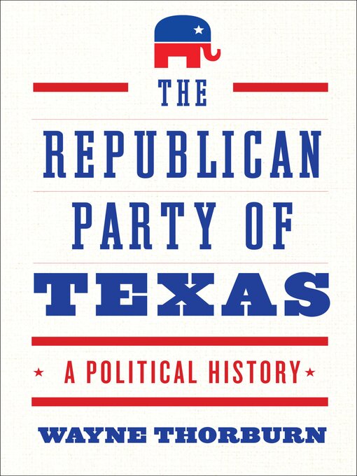 Title details for The Republican Party of Texas by Wayne Thorburn - Available